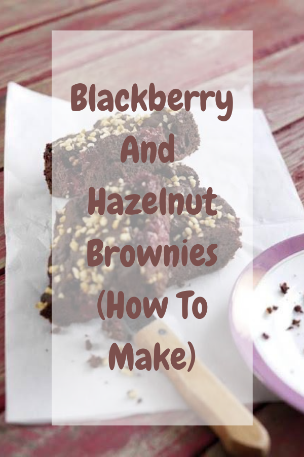 Blackberry And Hazelnut Brownies (How To Make).