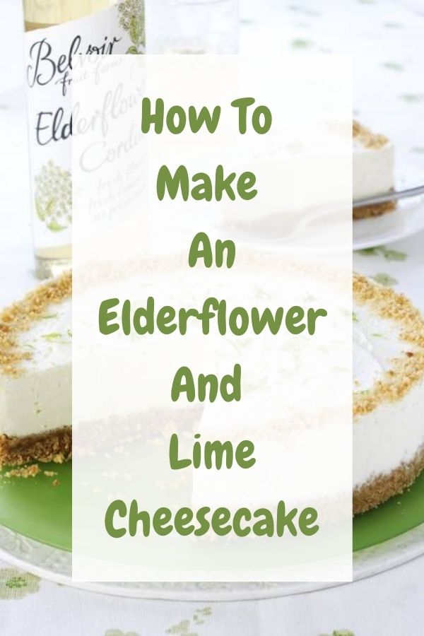 How To Make An Elderflower And Lime Cheesecake: