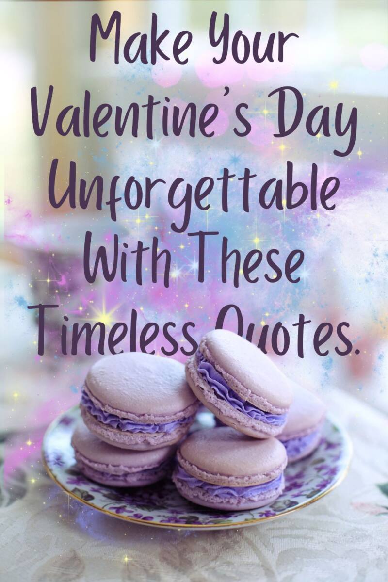 Make Your Valentine's Day Unforgettable With These Timeless Quotes Make Your Valentine's Day Unforgettable With These Timeless Quotes
