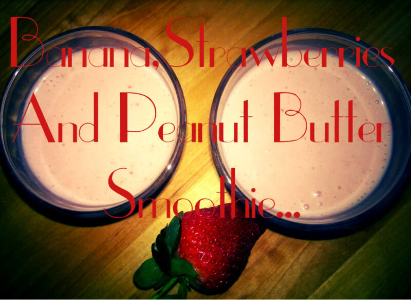 Banana, Strawberries And Peanut Butter Smoothie Banana, Strawberries And Peanut Butter Smoothie