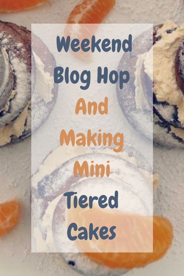Weekend Blog Hop And Making Mini Tiered Cakes