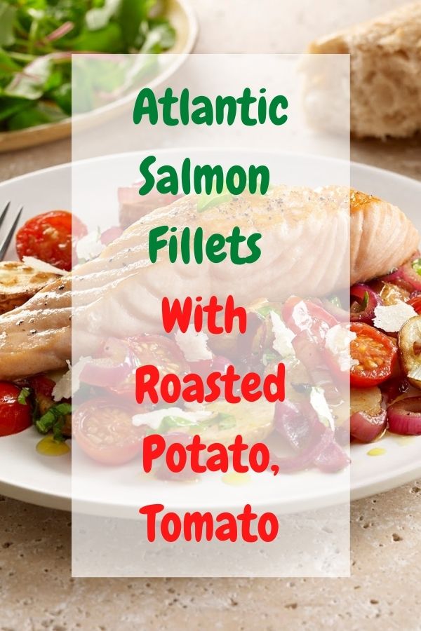 Atlantic Salmon Fillets With Roasted Potato, Tomato