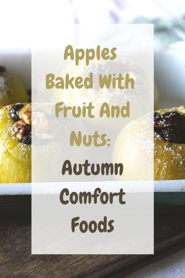 Apples Baked With Fruit And Nuts: Autumn Comfort Foods: