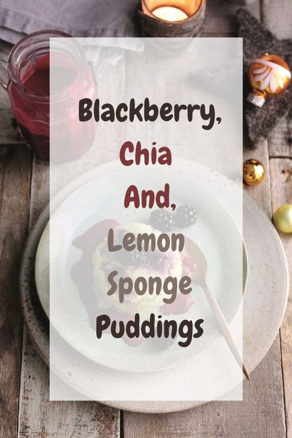 Blackberry, Chia And Lemon Sponge Puddings: