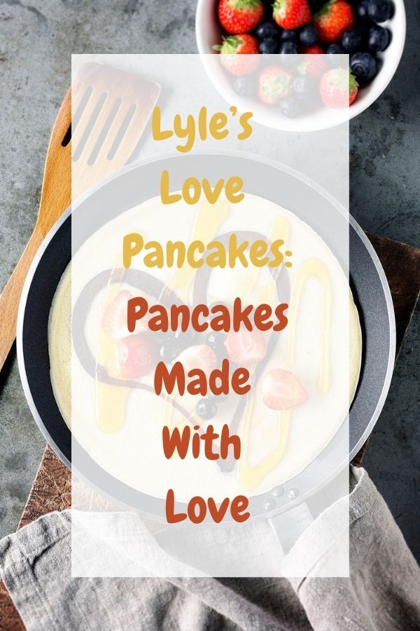 Lyle’s Love Pancakes: Lyle’s Love Pancakes: