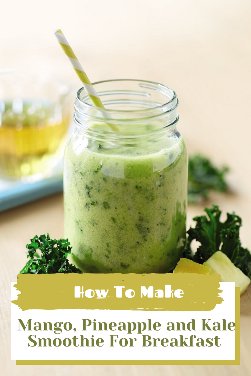 Mango, Pineapple and Kale Smoothie For Breakfast