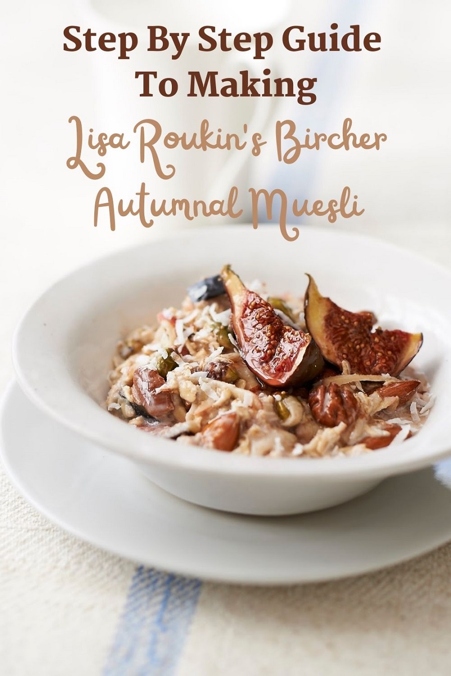 How To Make Lisa Roukin's Bircher Autumnal Muesli