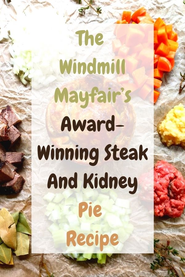 The Windmill Mayfair’s Award-Winning Steak And Kidney Pie Recipe. 