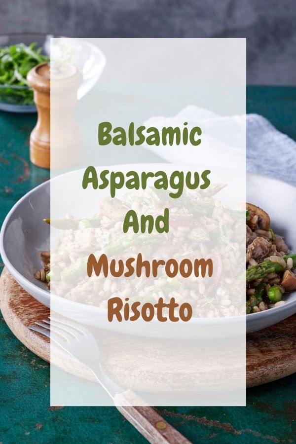 Balsamic Asparagus And Mushroom Risotto