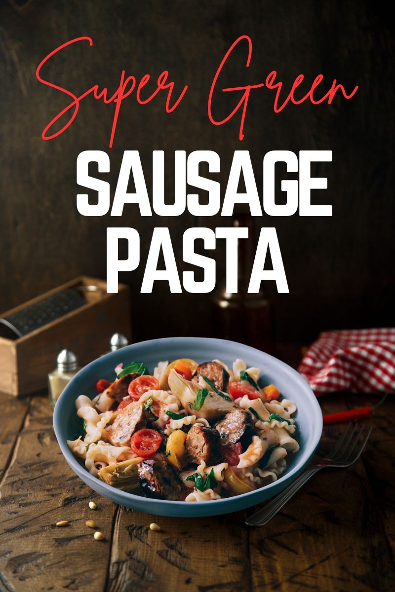 Super Green Sausage Pasta Super Green Sausage Pasta