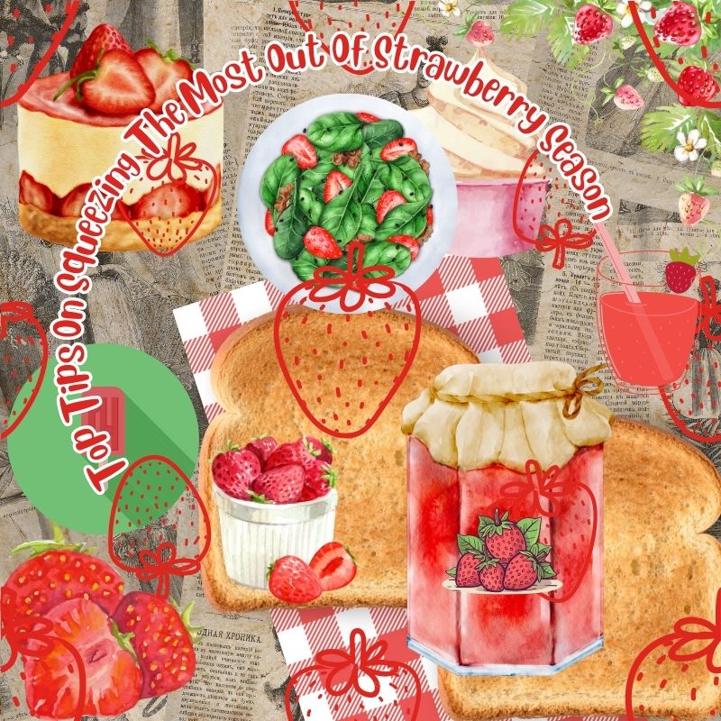 Top Tips On Squeezing The Most Out Of Strawberry Season