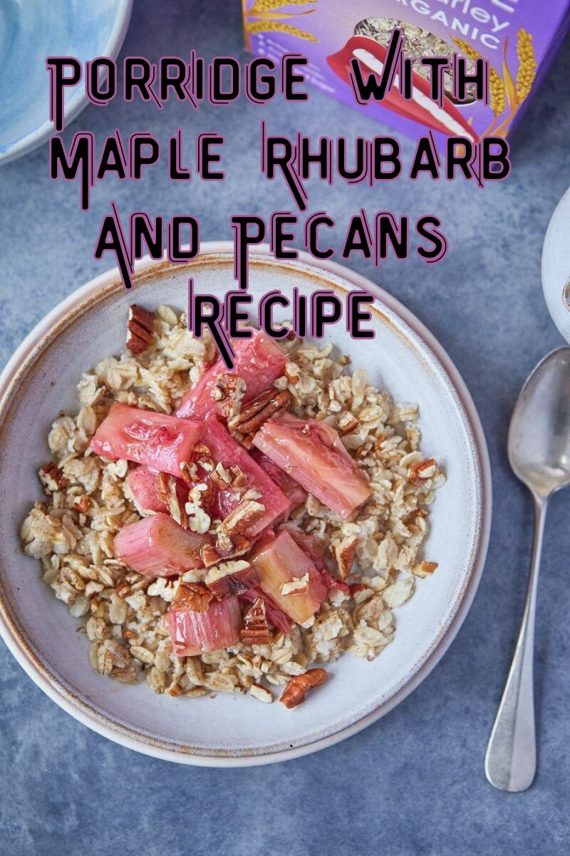 Porridge With Maple Rhubarb And Pecans Recipe