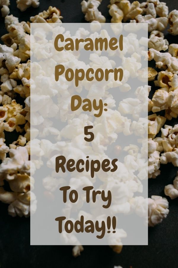 Caramel Popcorn Day: 5 Recipes To Try Today!! Caramel Popcorn Day: 5 Recipes To Try Today!!