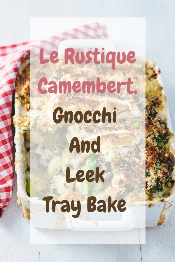 Le Rustique Camembert, Gnocchi And Leek Tray Bake