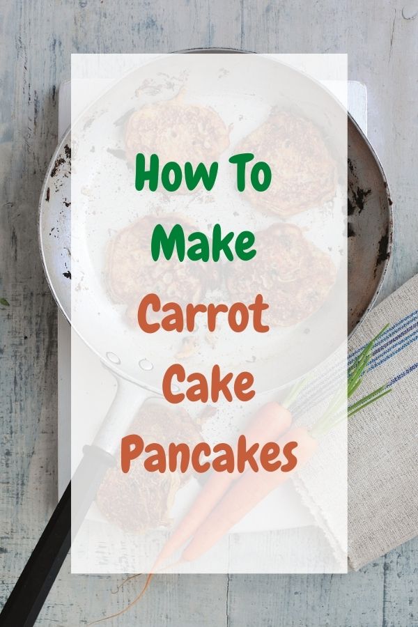 How To Make Carrot Cake Pancakes