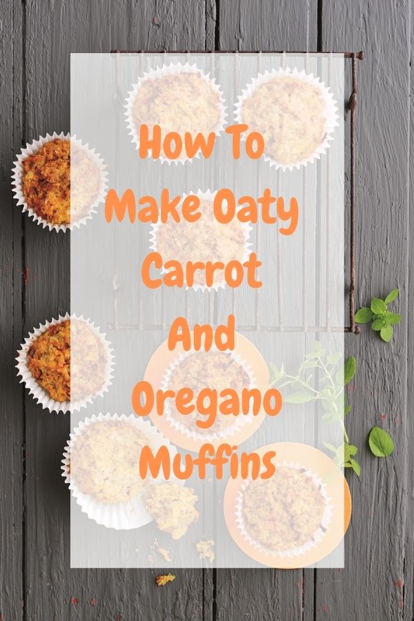 How To Make Oaty Carrot And Oregano Muffins