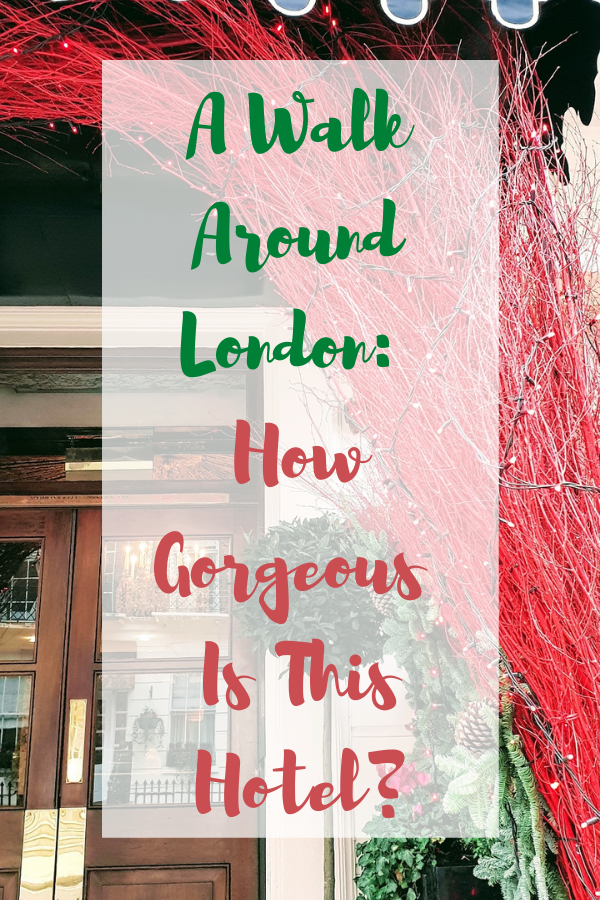 A Walk Around London: How Gorgeous Is This Hotel?