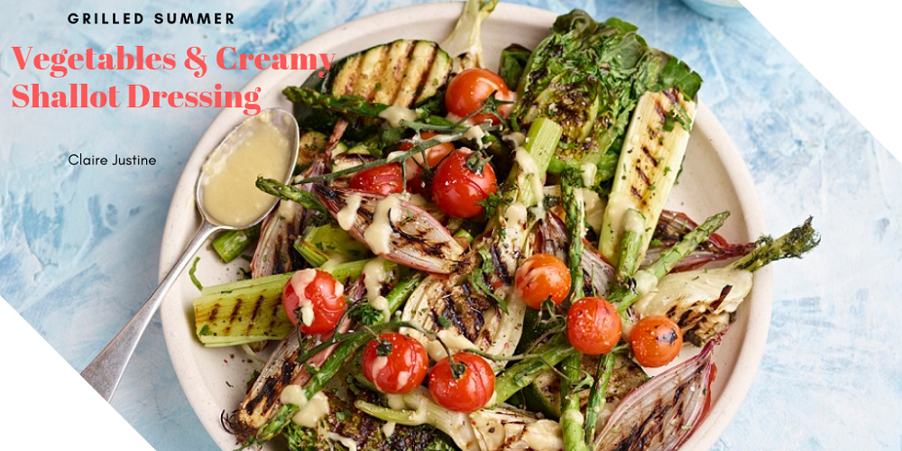 Grilled Summer Vegetables & Creamy Shallot Dressing.
