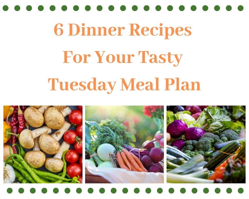 6 Dinner Recipes For Your Tasty Tuesday Meal Plan. 