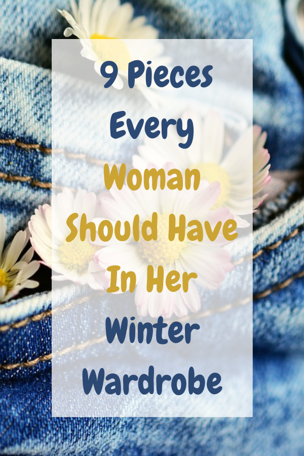 9 Pieces Every Woman Should Have In Her Winter Wardrobe 9 Pieces Every Woman Should Have In Her Winter Wardrobe