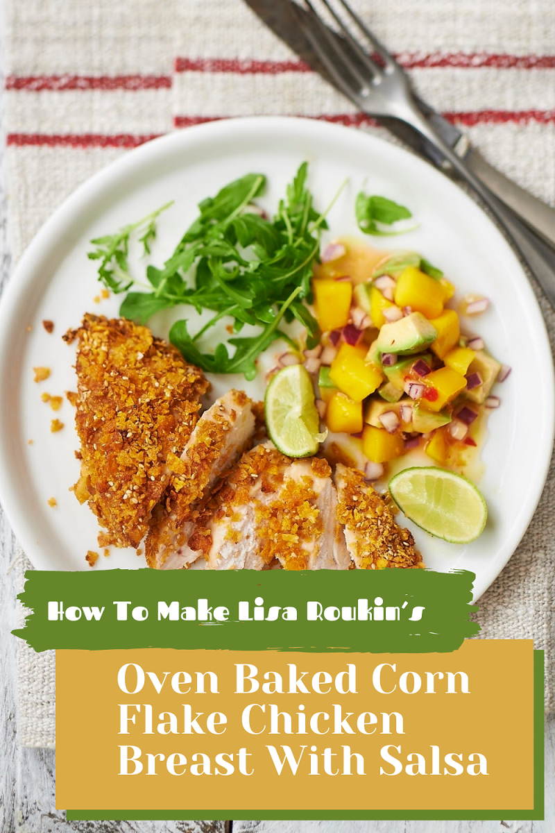 How To Make Lisa Roukin's Oven Baked Corn Flake Chicken Breast With Salsa