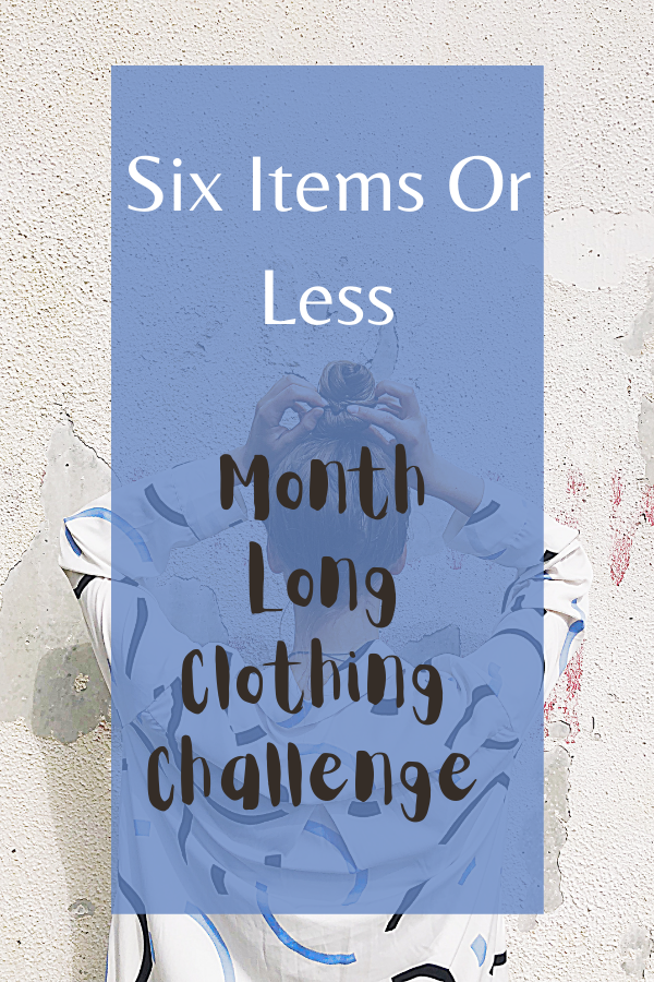 Six Items Or Less: Month Long Clothing Challenge. 