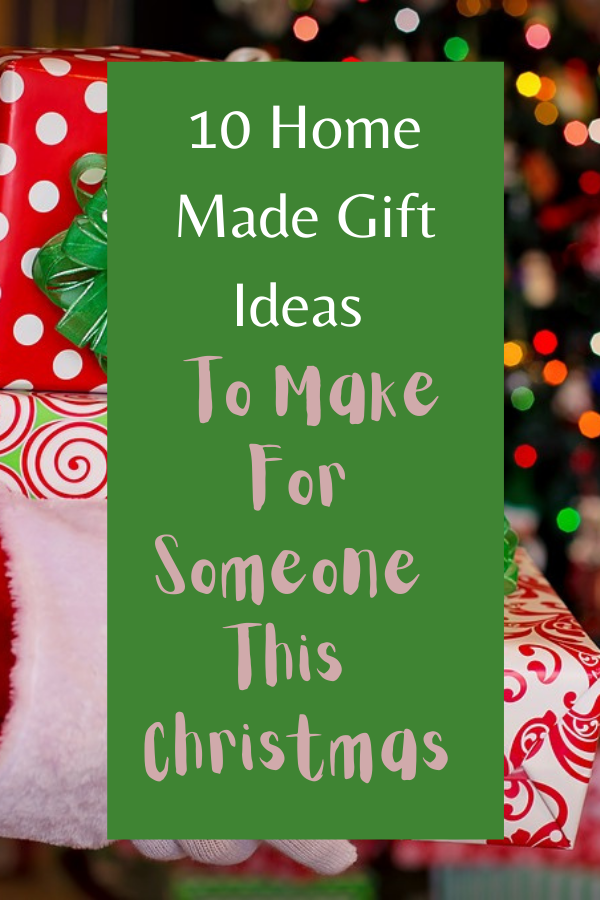 10 Home Made Gift Ideas To Make For Someone This