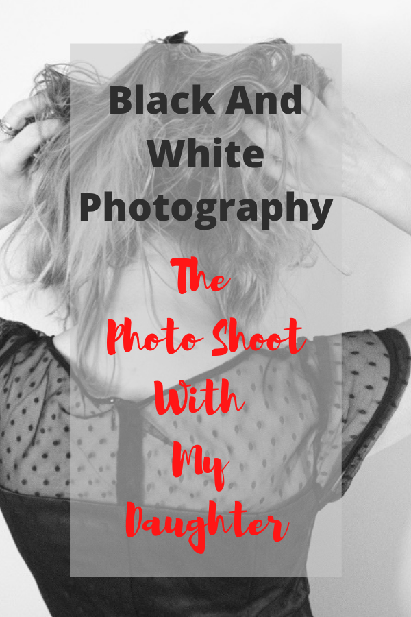 The Photo Shoot With My Daughter: Black And White The Photo Shoot With My Daughter: