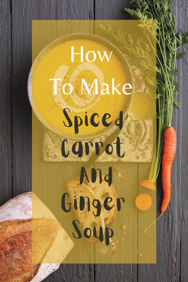 How To Make Spiced Carrot And Ginger Soup Soup