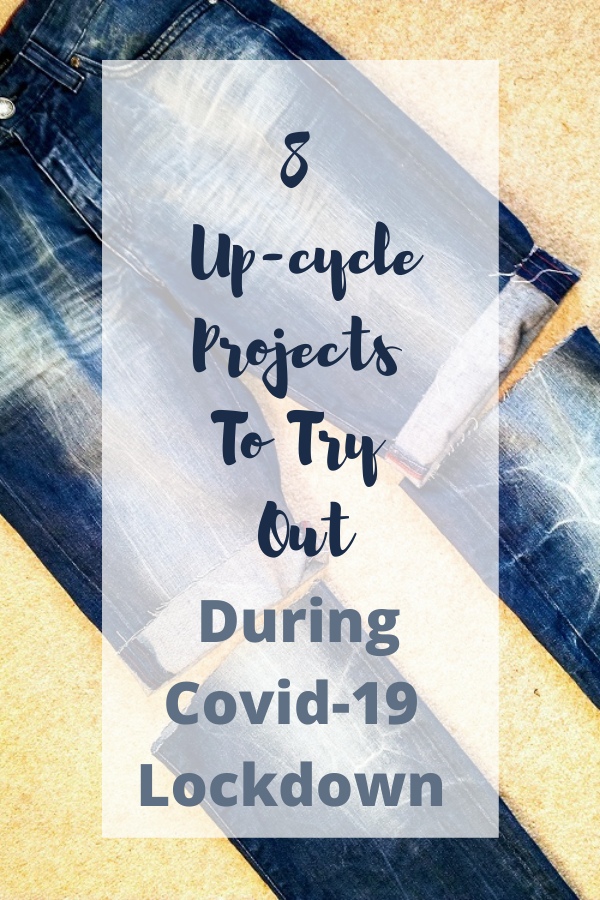 8 Up-cycle Projects To Try During Covid-19 Lockdown Over 40 Fashion Blogger