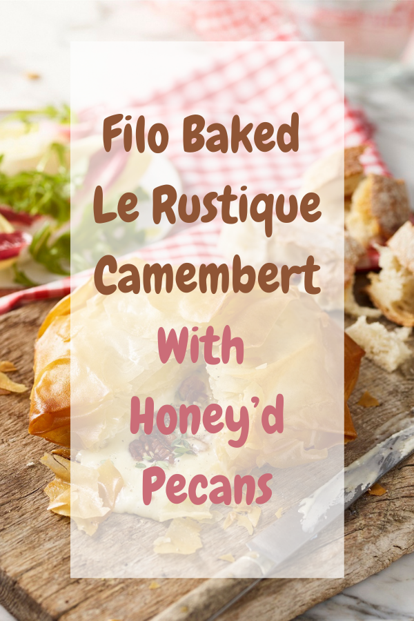 Filo Baked Le Rustique Camembert With Honey’d Pecans