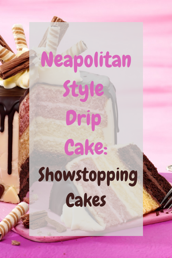 Neapolitan Style Drip Cake: Showstopping Cakes Neapolitan Style Drip Cake: Showstopping Cakes