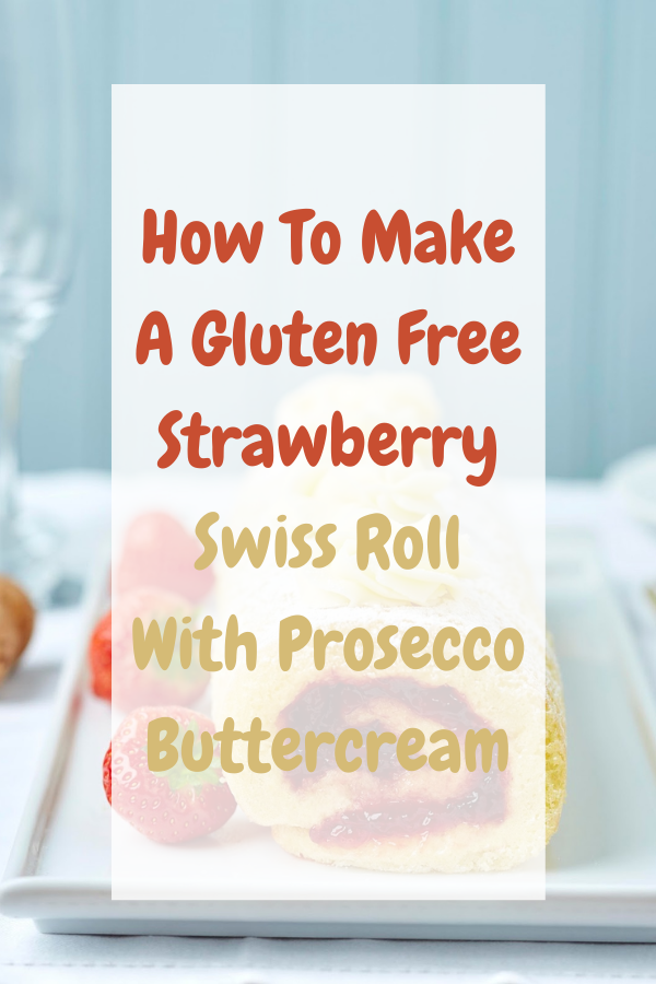 How To Make A Gluten Free Strawberry Swiss Roll With Prosecco Buttercream: