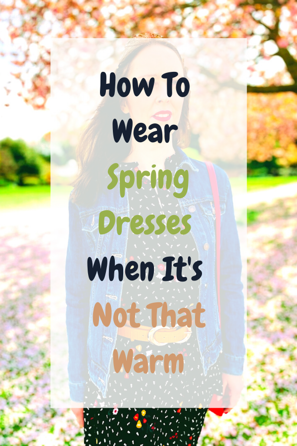 How To Wear Spring Dresses When It's Not That Warm How To Wear Spring Dresses When It's Not That Warm