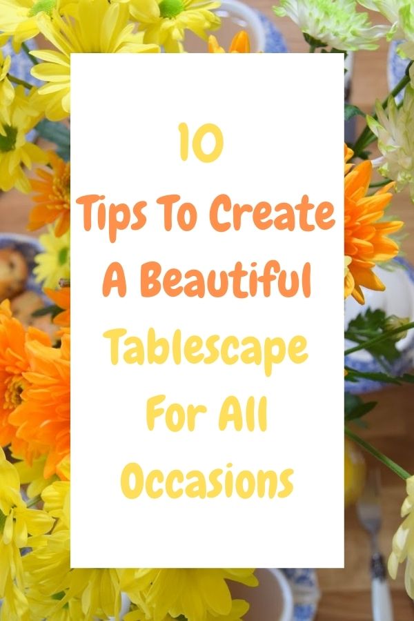 10 Tips To Create A Beautiful Tablescape For All Occasions 10 Tips To Create A Beautiful Tablescape For All Occasions: