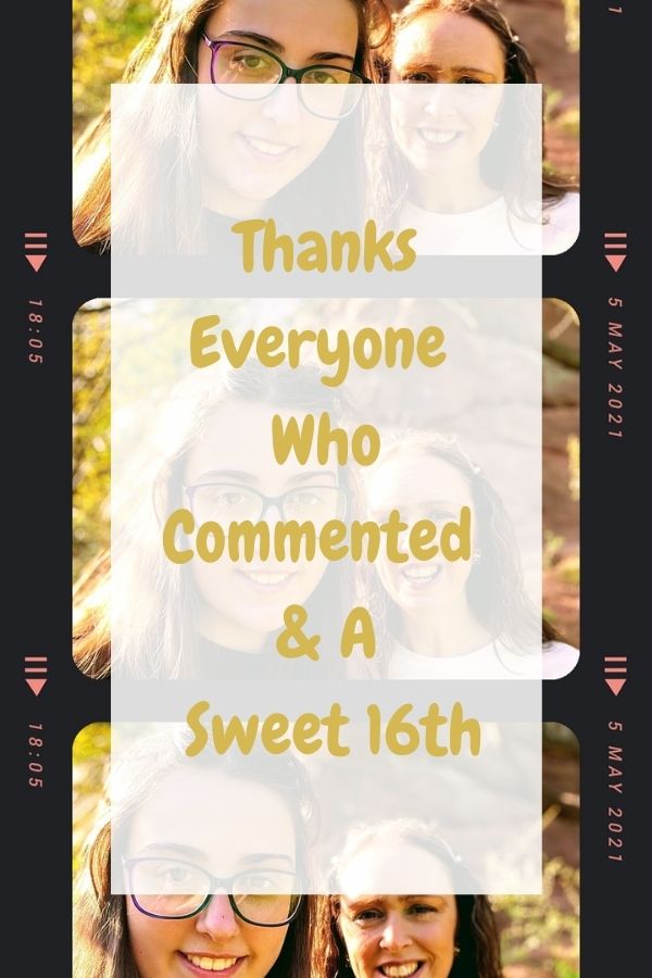 Thanks Everyone Who Commented & A Sweet 16th