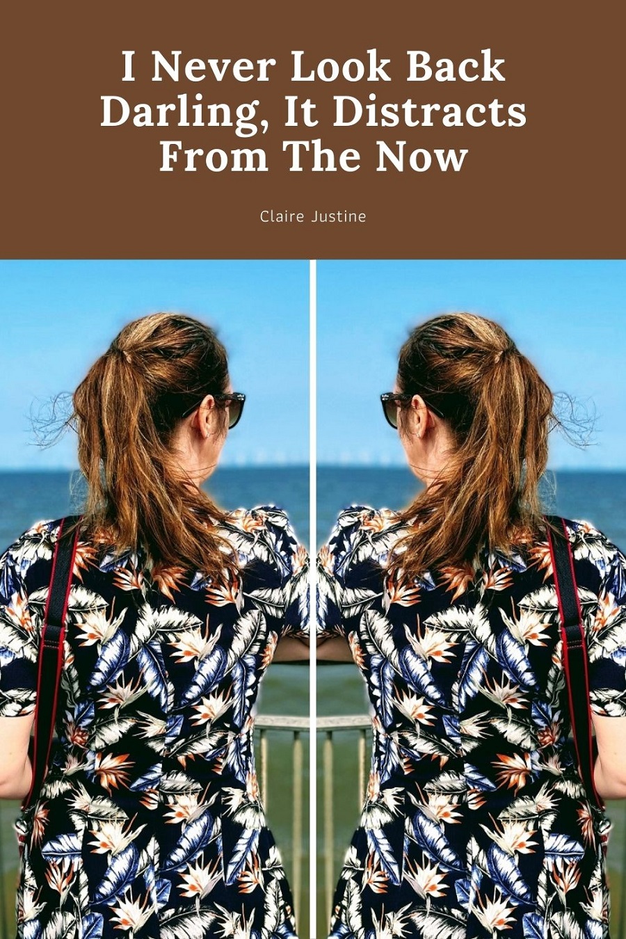 I Never Look Back Darling, It Distracts From The Now