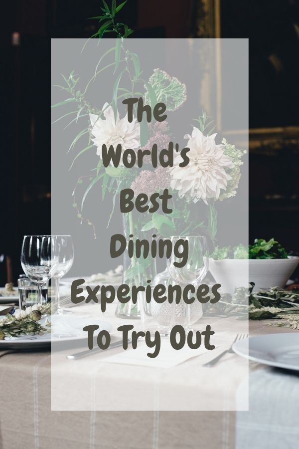 The World's Best Dining Experiences To Try Out: