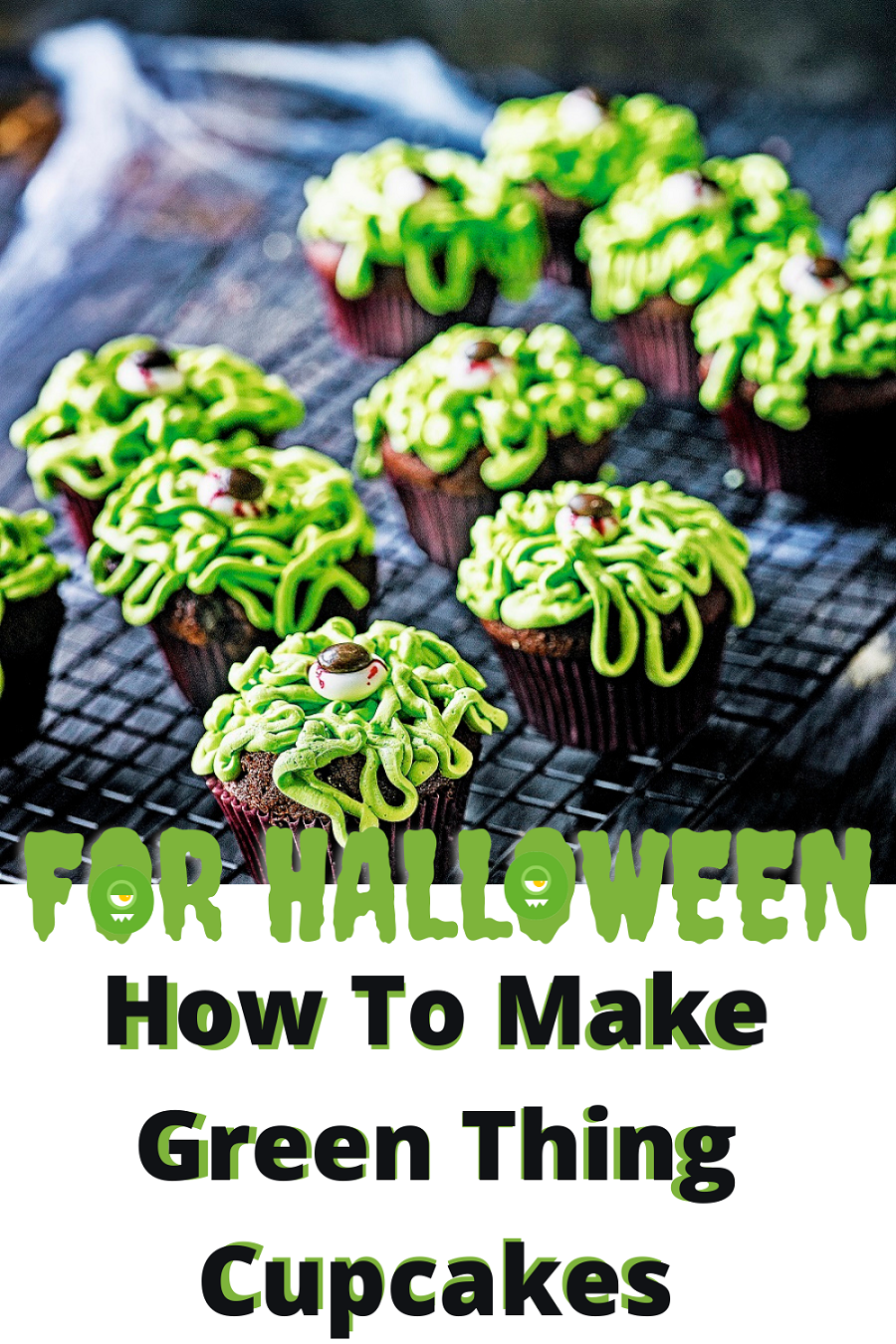 How To Make Green Thing Cupcakes For Halloween How To Make Green Thing Cupcakes For Halloween