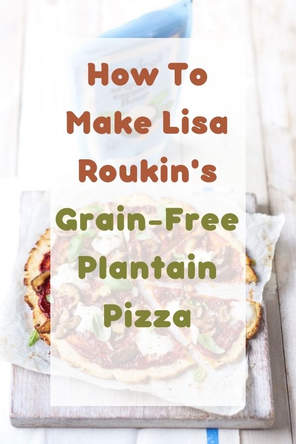 How To Make Lisa Roukin's Grain Free Plantain Pizza