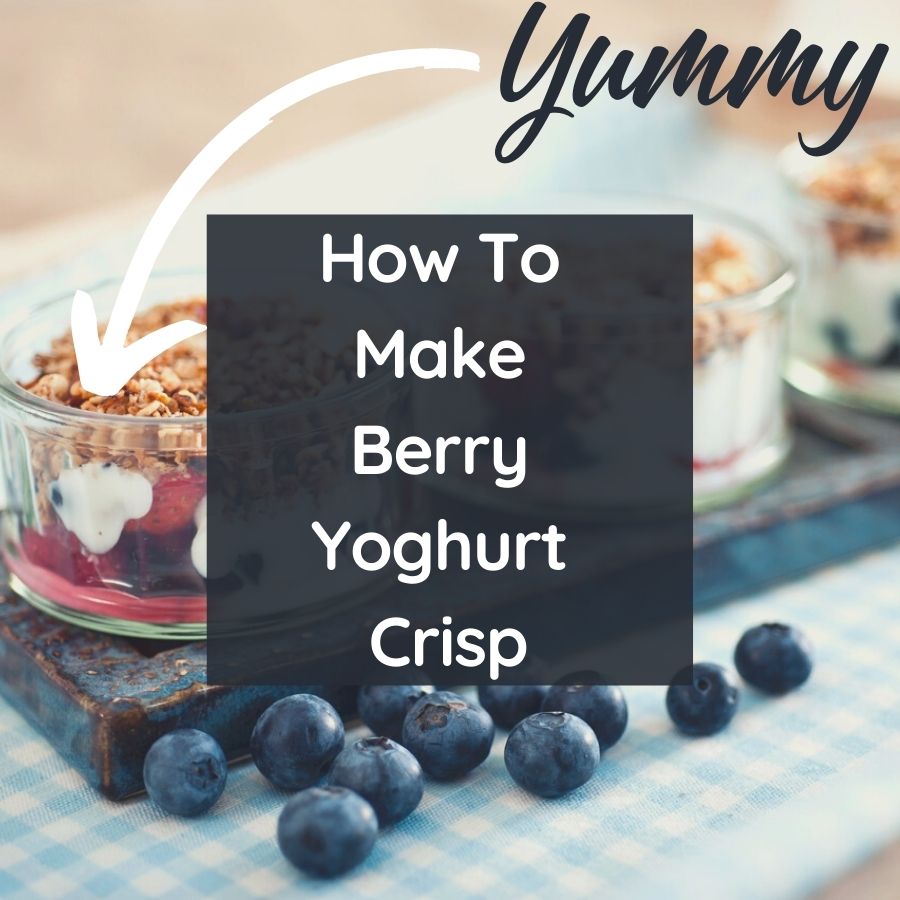 How To Make Berry Yoghurt Crisp
