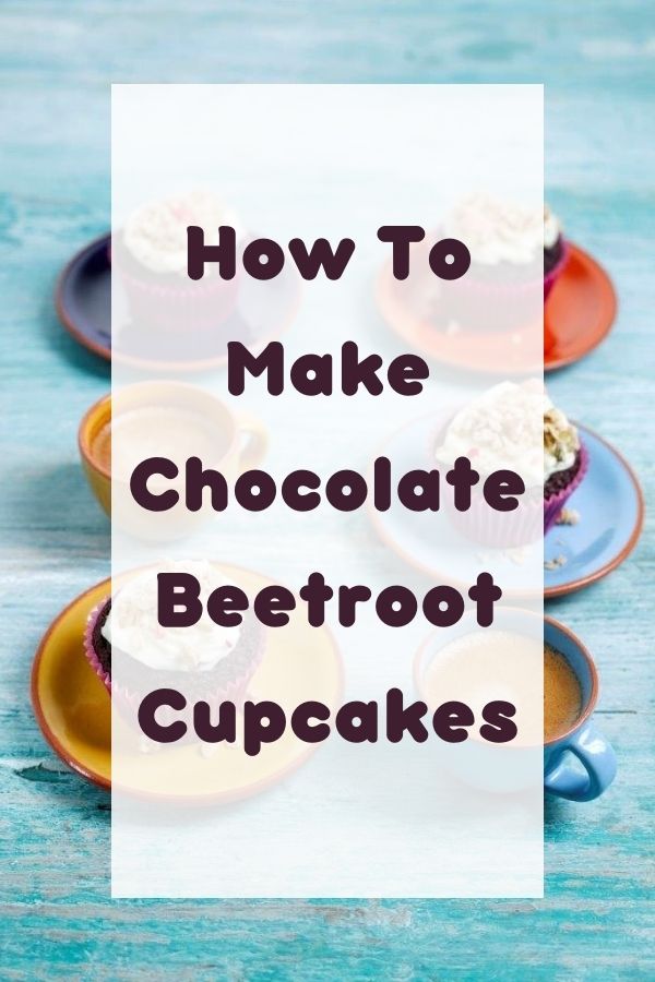 Chocolate Beetroot Cupcakes & How To Make