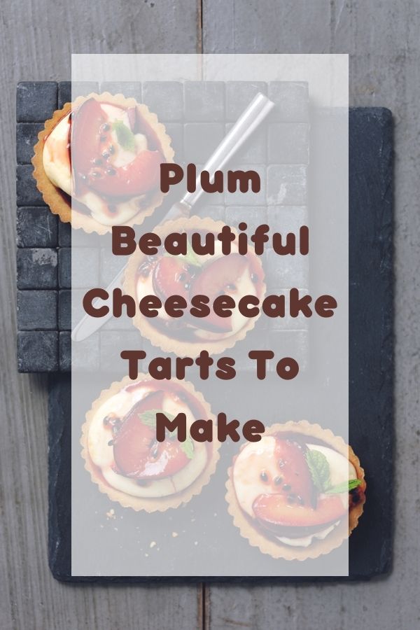 Plum Beautiful Cheesecake Tarts To Make