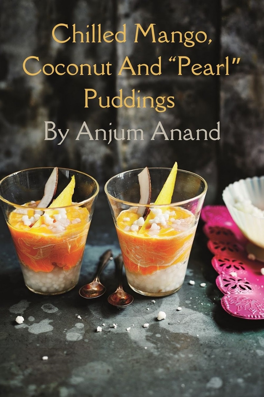 Chilled Mango, Coconut And “Pearl” Puddings By Anjum Anand Chilled Mango, Coconut And “Pearl” Puddings By Anjum Anand