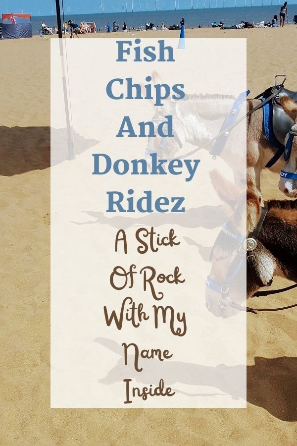 Fish Chips And Donkey Ridez A Stick Of Rock With My Name Inside. 