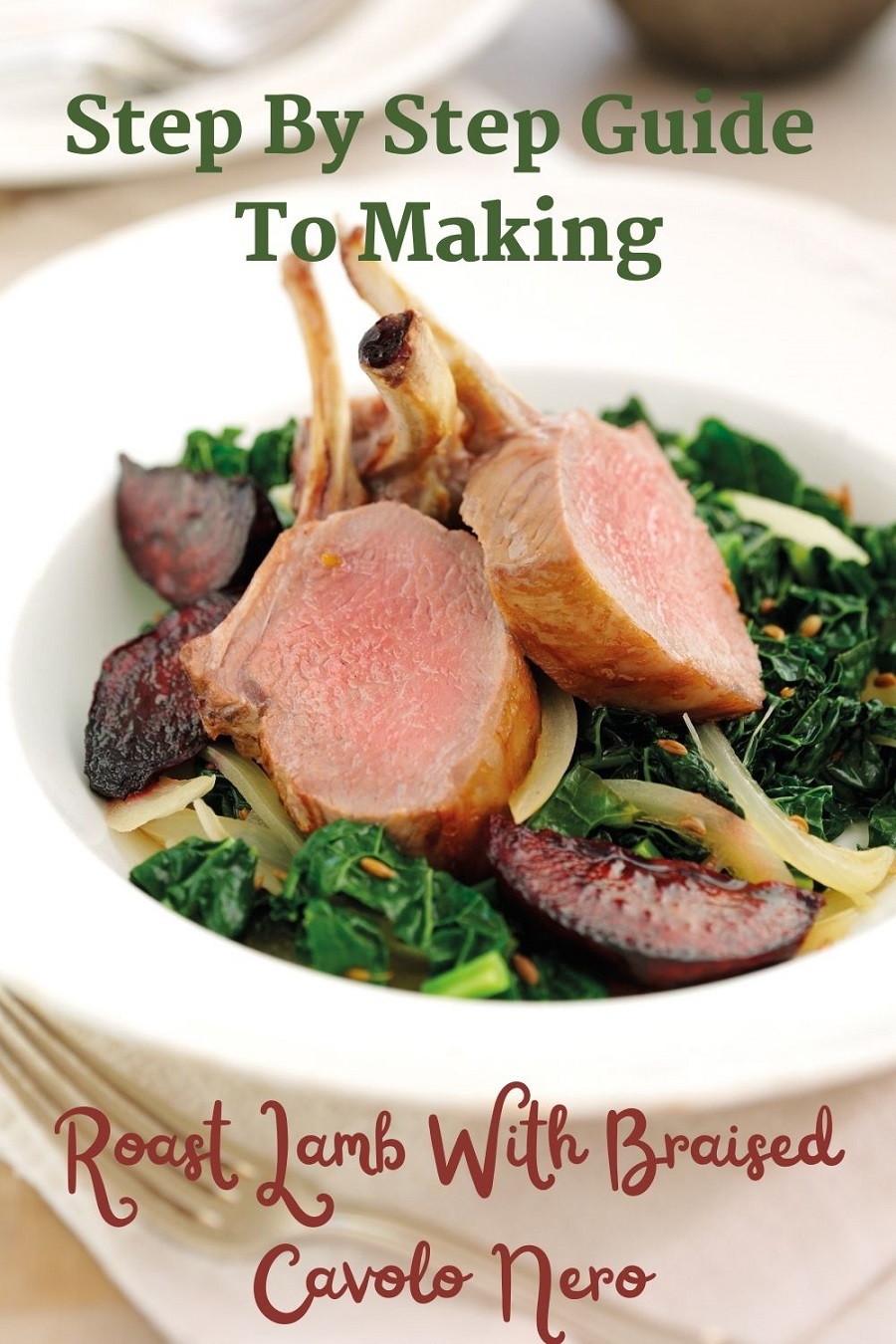 Roast Lamb With Braised Cavolo Nero- How To Make: Roast Lamb With Braised Cavolo Nero- How To Make: