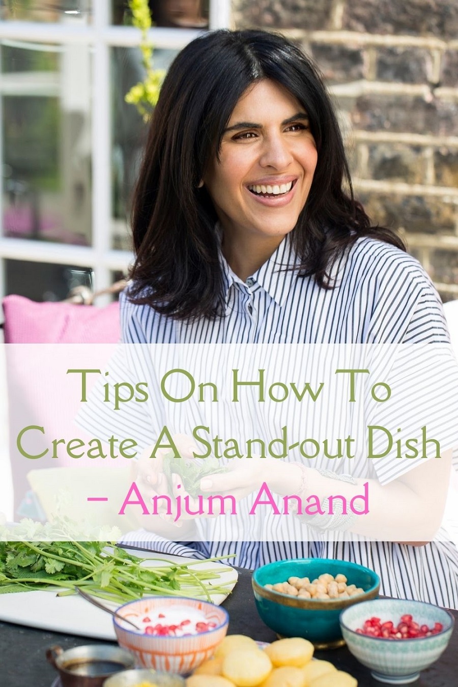 Tips On How To Create A Stand-out Dish – Anjum Anand