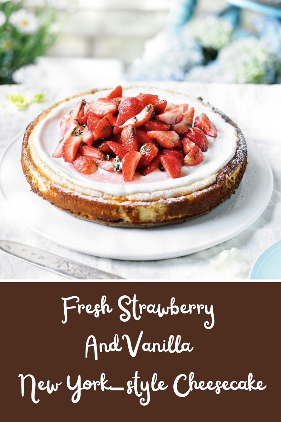 Fresh Strawberry And Vanilla New York-style Cheesecake. Fresh Strawberry And Vanilla New York-style Cheesecake