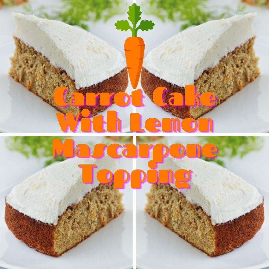 Carrot Cake With Lemon Mascarpone Topping