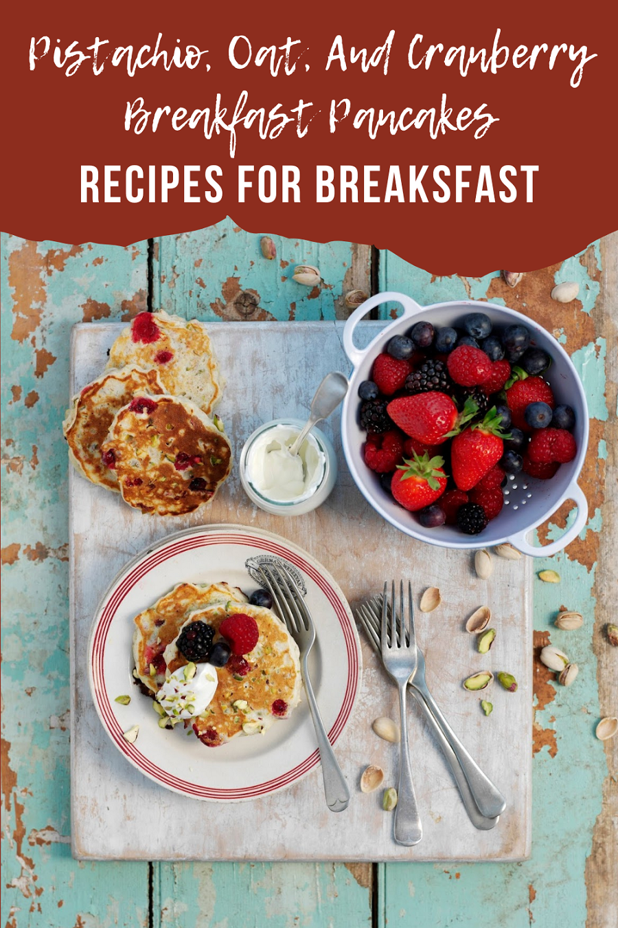 Pistachio, Oat, And Cranberry Breakfast Pancakes. 